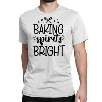 Baking Spirit Bright Classic T-shirt | Artistshot