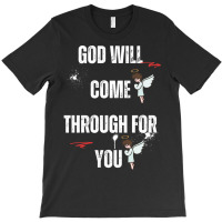 God Will Come Through For You T-shirt | Artistshot