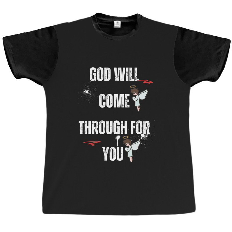 God Will Come Through For You Graphic T-shirt by Designer25u | Artistshot