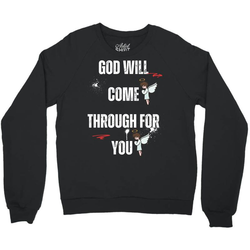 God Will Come Through For You Crewneck Sweatshirt by Designer25u | Artistshot