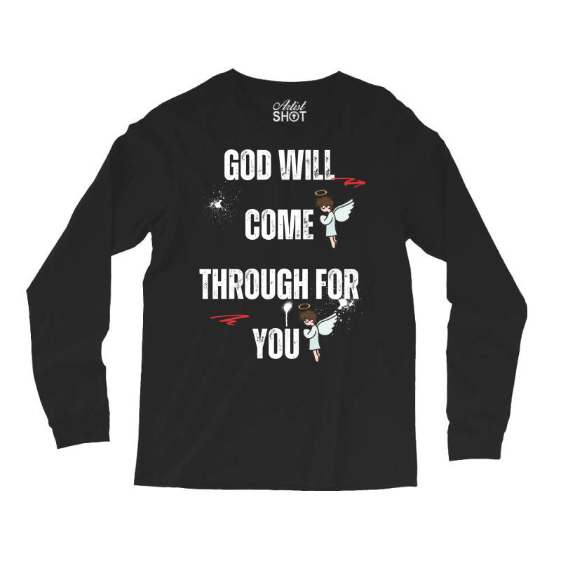 God Will Come Through For You Long Sleeve Shirts by Designer25u | Artistshot