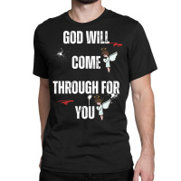 God Will Come Through For You Classic T-shirt | Artistshot