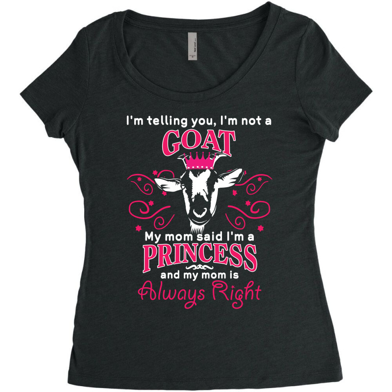 I'm Telling You I'm Not A Goat   My Mom Said  My Mom Said My Mom Is Al Women's Triblend Scoop T-shirt by vip.pro123 | Artistshot