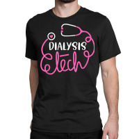 Dialysis Tech Shirt Dialysis Technologists Technicians Tees T Shirt Classic T-shirt | Artistshot