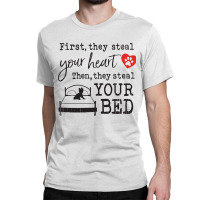 Yorkshire Terrier First They Steal Your Heart Then They Steal Your Bed Classic T-shirt | Artistshot