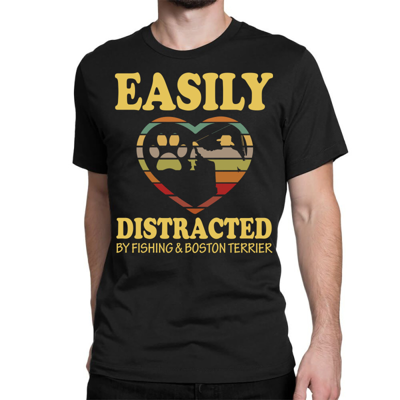 Easily Distracted By Fishing And  Boston Terrier Classic T-shirt by vip.pro123 | Artistshot