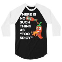 Spicy Food T  Shirt There Is No Such Thing As Too Spicy T  Shirt 3/4 Sleeve Shirt | Artistshot