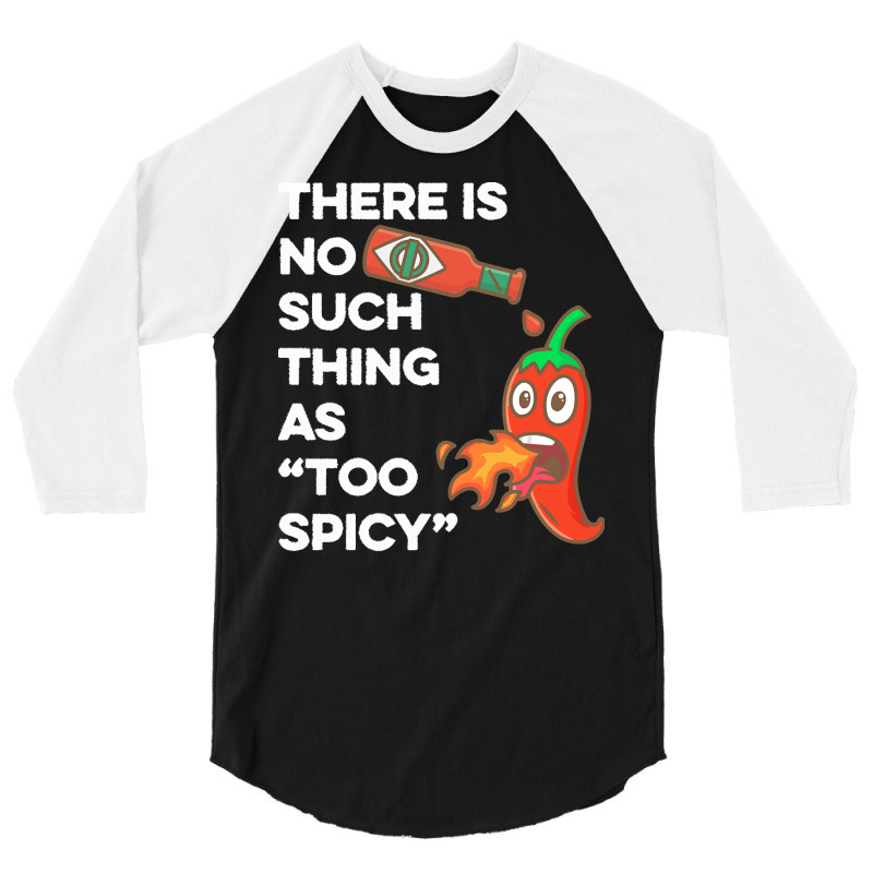 Spicy Food T  Shirt There Is No Such Thing As Too Spicy T  Shirt 3/4 Sleeve Shirt | Artistshot