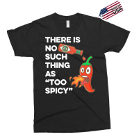 Spicy Food T  Shirt There Is No Such Thing As Too Spicy T  Shirt Exclusive T-shirt | Artistshot