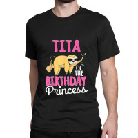 Tita Of The Birthday Princess Sloth Bday Party Celebration Classic T-shirt | Artistshot