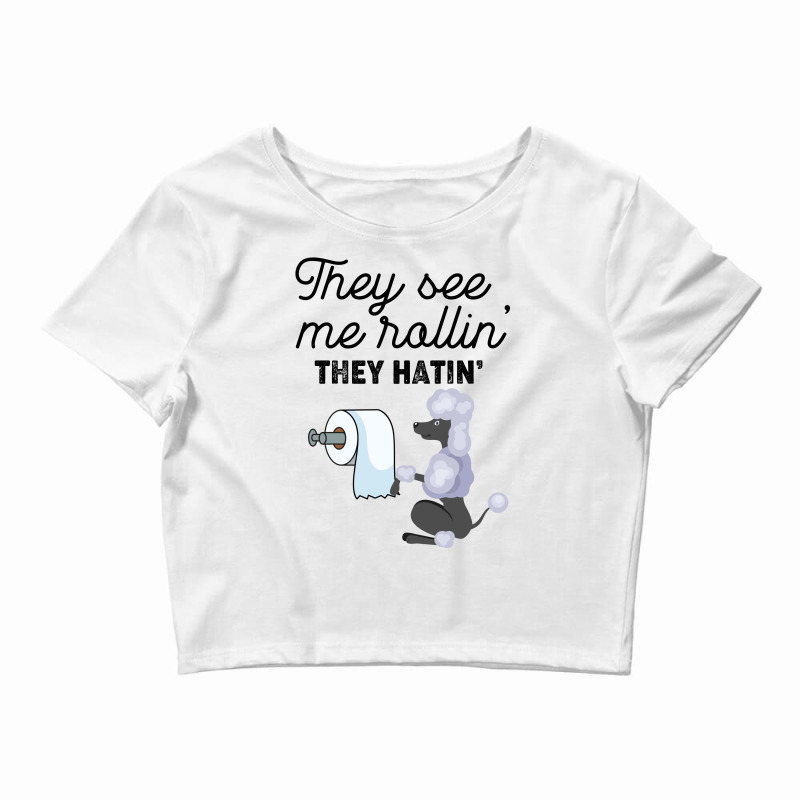 They See Me Rollin  They Hatin  Poodle Crop Top by vip.pro123 | Artistshot