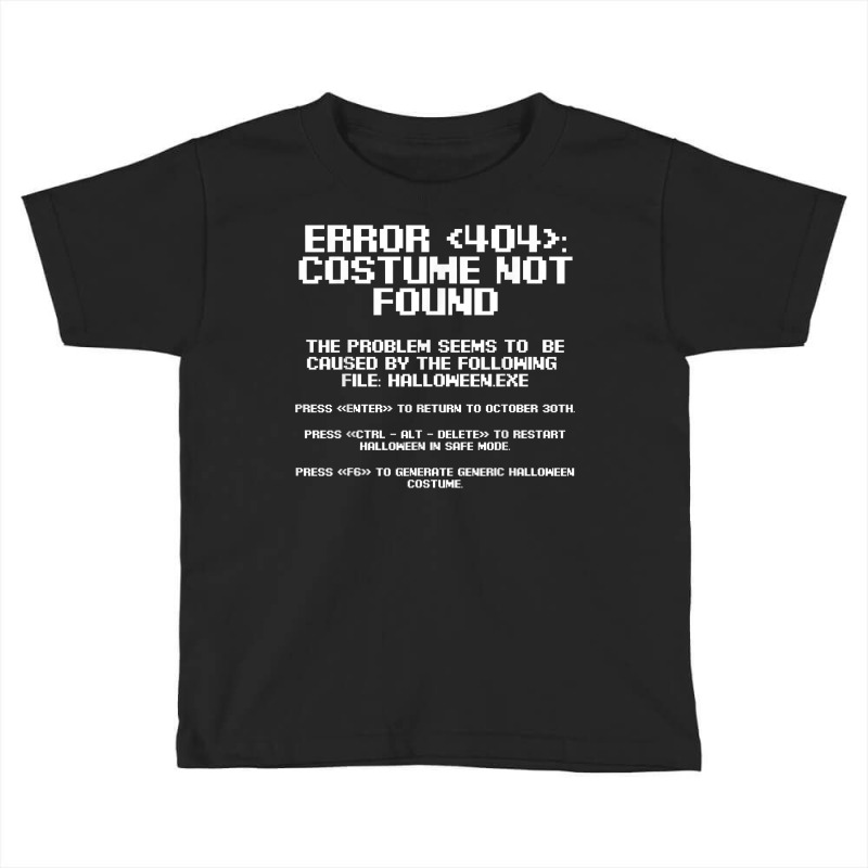 Halloween Error 404 Costume Not Found Apparel, Funny Geeky T Shirt Toddler T-shirt | Artistshot