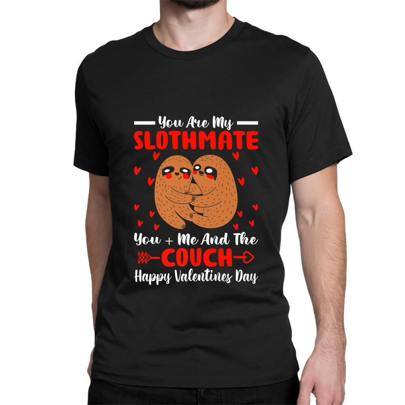 You Are My Slothmate Funny Valentine Soulmate Sloth Fanatic Premium Classic T-shirt by ThienThuong | Artistshot