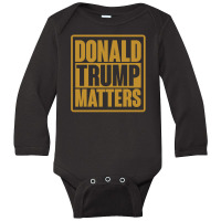 Donald Trump Matters Long Sleeve Baby Bodysuit | Artistshot