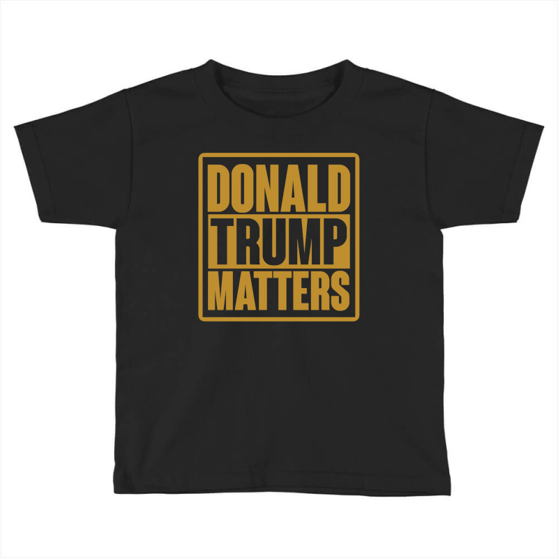 Donald Trump Matters Toddler T-shirt | Artistshot