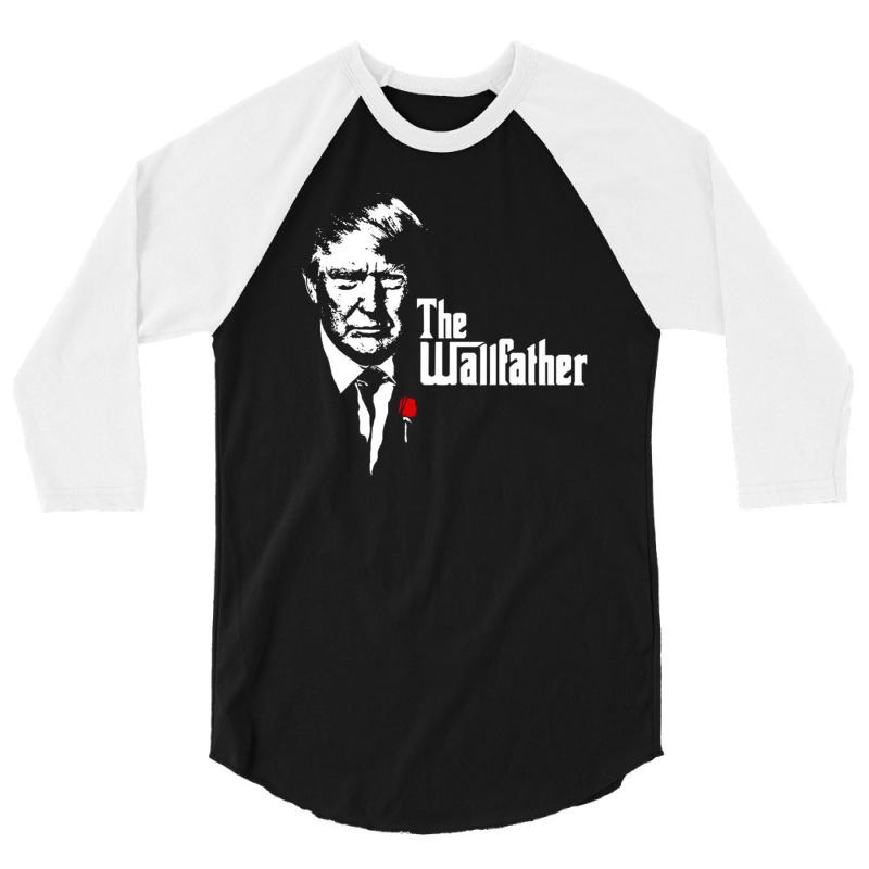 Donald Trump The Wallfather 3/4 Sleeve Shirt | Artistshot