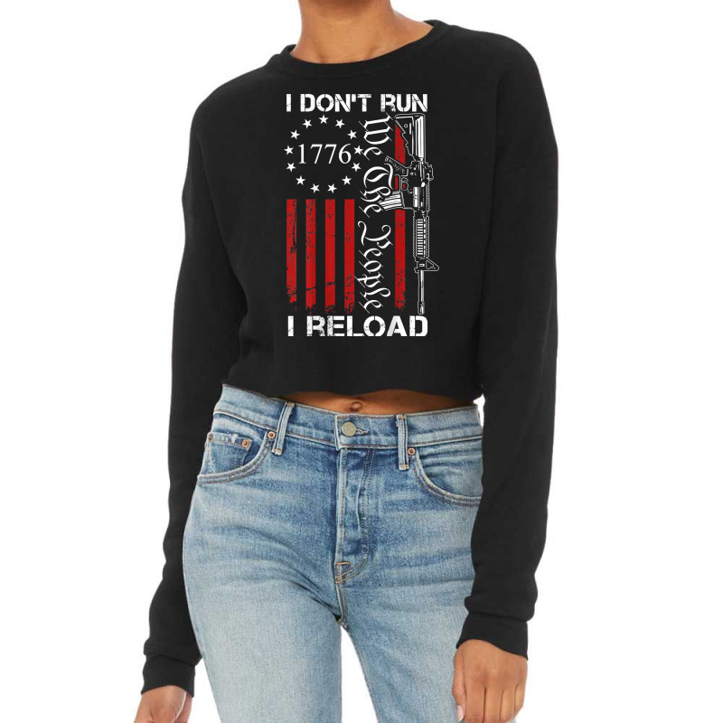 I Don't Run I Reload   We The People Funny Ar15 (on Back) T Shirt Cropped Sweater by kadejahdomenick | Artistshot