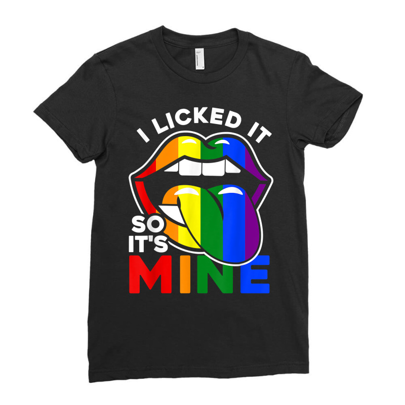 I Licked It So It's Mine   Lgbtq Lips Rainbow Lgbt T Shirt Ladies Fitted T-Shirt by kadejahdomenick | Artistshot