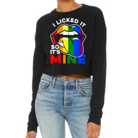 I Licked It So It's Mine   Lgbtq Lips Rainbow Lgbt T Shirt Cropped Sweater | Artistshot