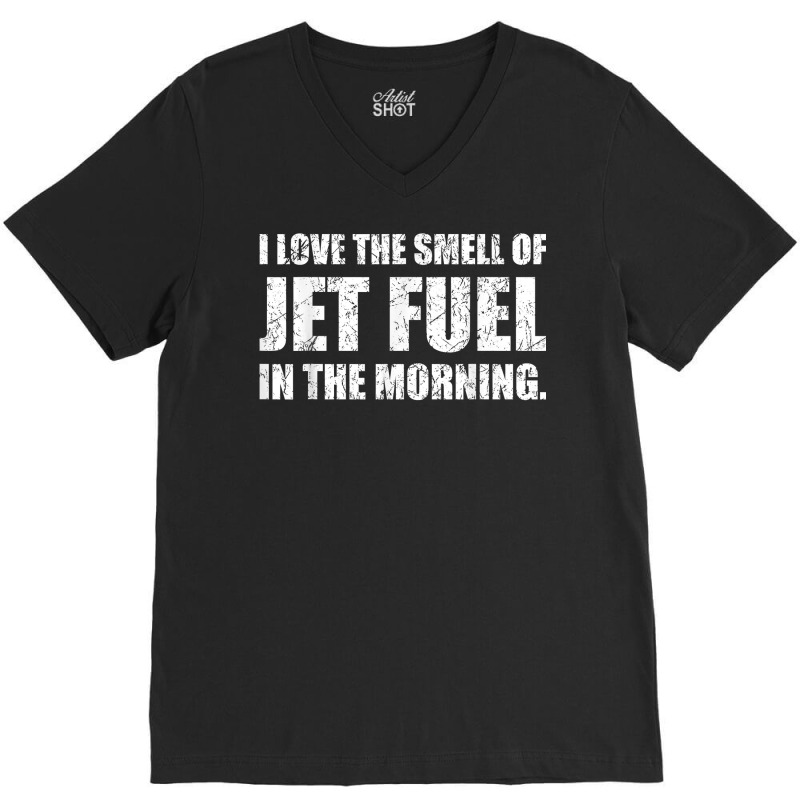 I Love The Smell Of Jet Fuel In The Morning Aviation Humor T Shirt V-Neck Tee by kadejahdomenick | Artistshot