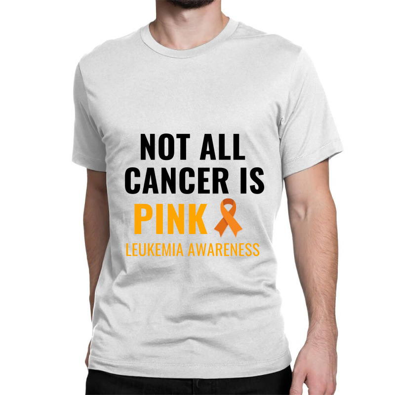 Not All Cancer Is Pink Leukemia Awareness Classic T-shirt by Perfect Designers | Artistshot