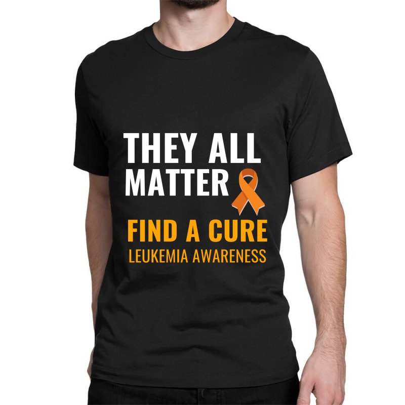 They All Matter Find A Cure Leukemia Awareness Classic T-shirt | Artistshot