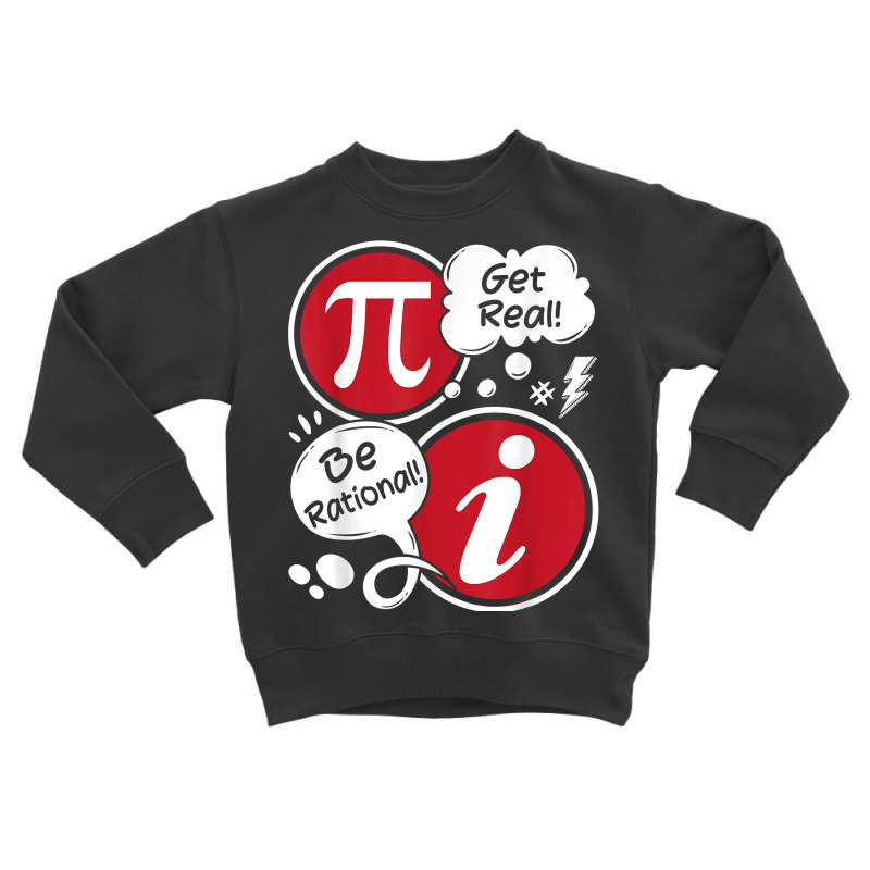 Get Real Be Rational   Funny Pi Math Lover Math Teacher T Shirt Toddler Sweatshirt by adam.troare | Artistshot