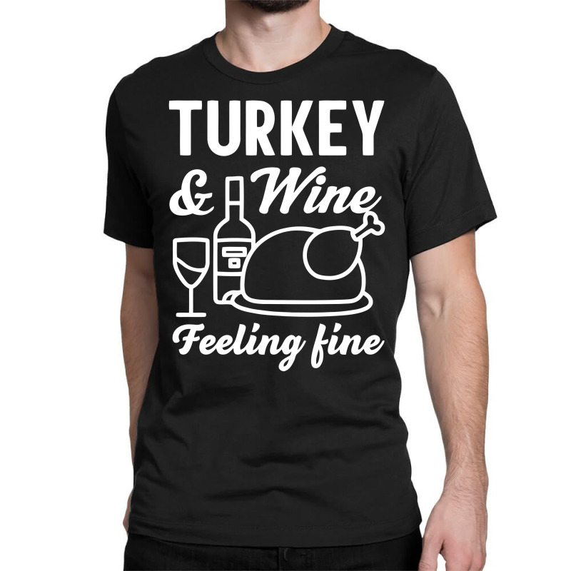 Turkey And Wine Feeling Fine Classic T-shirt | Artistshot