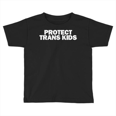 Sarcastic Funny Protect Trans Kids Saying Sarcasm Joke T Shirt Toddler T-shirt Designed By Mcmah