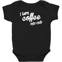 I Turn Coffee Into Code Baby Bodysuit | Artistshot