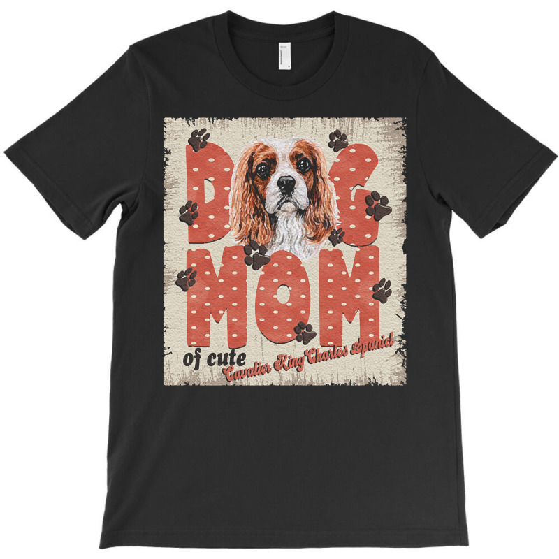 Cavalier King Charles Spaniel Mom T  Shirt Dog Mom Of Cute Cavalier Ki T-shirt | Artistshot