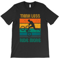 Think Less Ride More, Ride A Bike, Bmx Stunts T-shirt | Artistshot