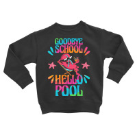 Goodbye School Hello Pool T  Shirt Goodbye School Hello Pool T  Shirtb Toddler Sweatshirt | Artistshot