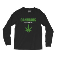 Cannabis Saved My Life Long Sleeve Shirts | Artistshot