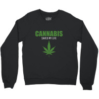 Cannabis Saved My Life Crewneck Sweatshirt | Artistshot