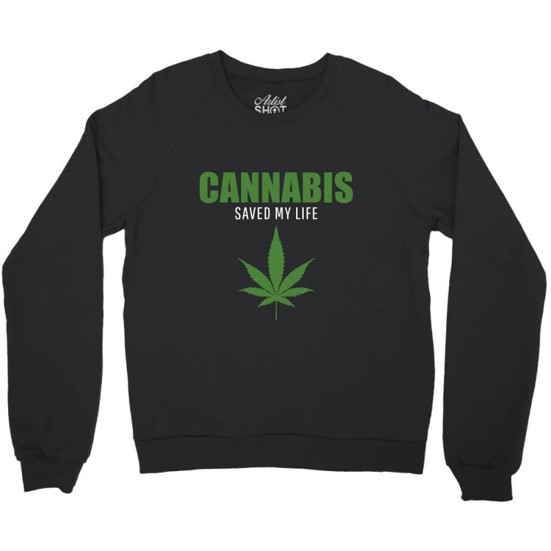 Cannabis Saved My Life Crewneck Sweatshirt by Jetstar99 | Artistshot