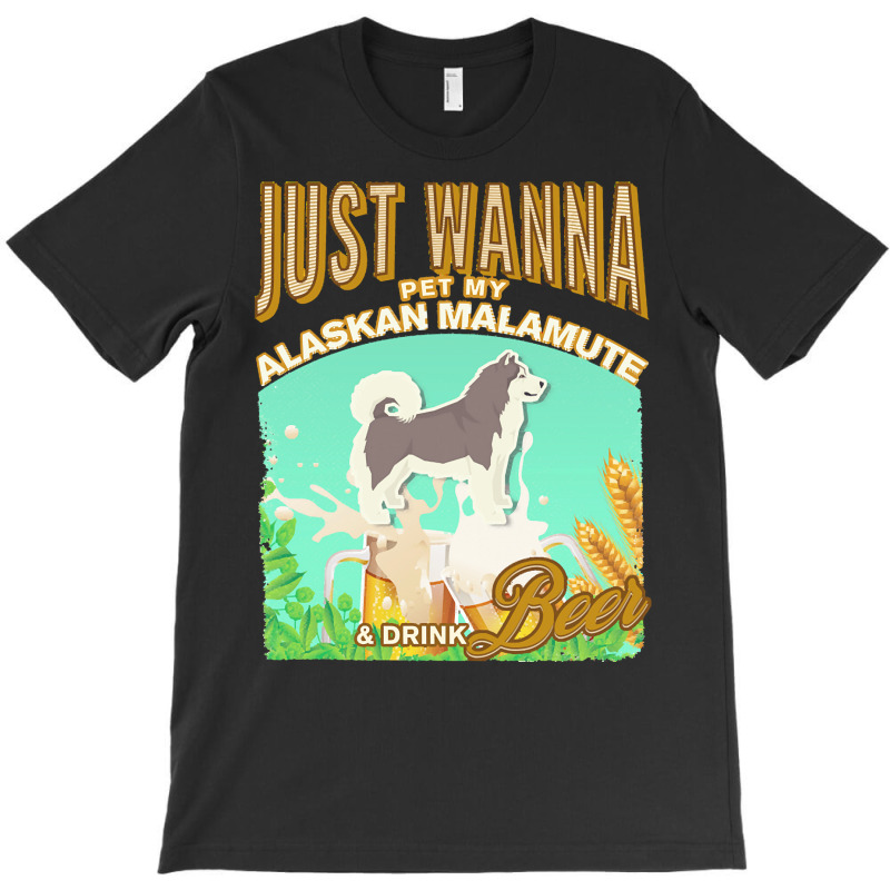 Alaskan Malamute T  Shirt Dog Owner, Just Wanna Pet My Alaskan Malamut T-shirt | Artistshot