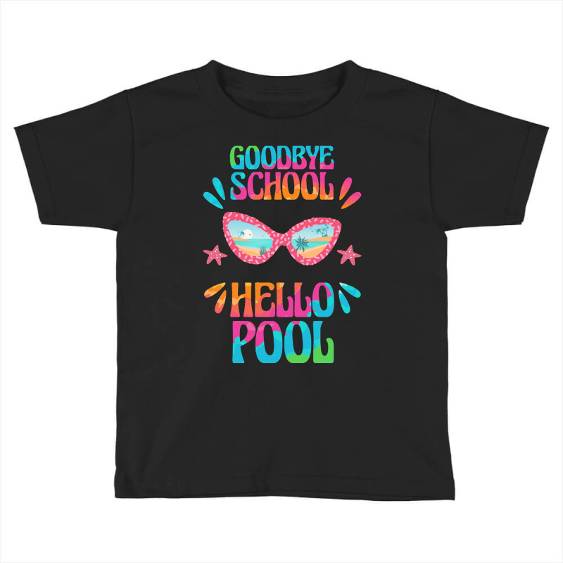 Goodbye School Hello Pool T  Shirt Goodbye School Hello Pool T  Shirtb Toddler T-shirt | Artistshot