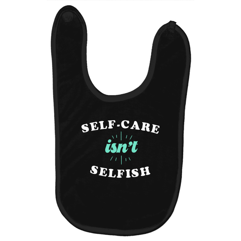 Self-care Isn't Selfish Cute Gift Baby Bibs by koalastudio | Artistshot