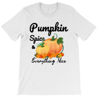 Pumpkin Spice And Everything Nice For Light T-shirt | Artistshot