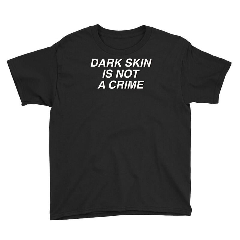 Dark Skin Is Not A Crime Youth Tee | Artistshot