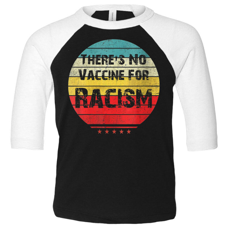 There's No Vaccine For Racism Toddler 3/4 Sleeve Tee by kakashop | Artistshot