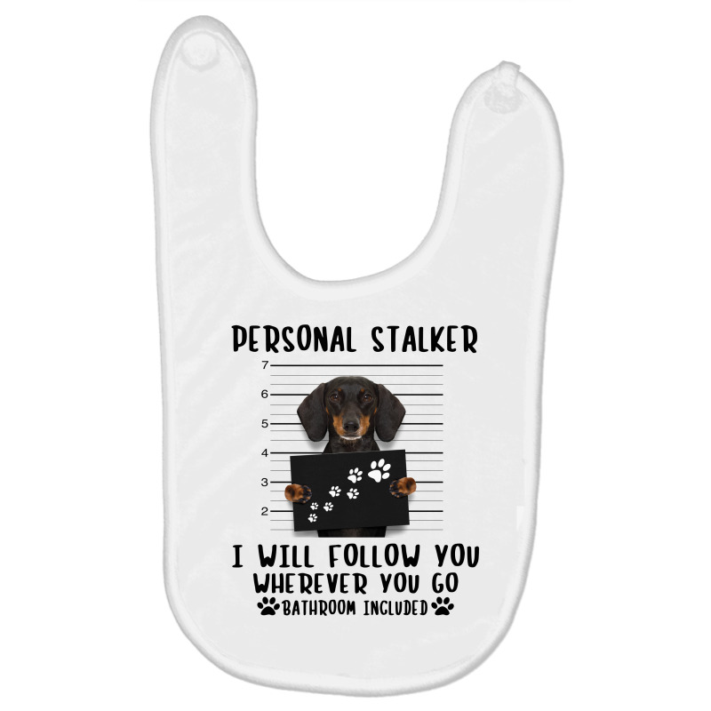 Dachshund Personal Stalker I Will Follow You Wherever You Go Bathroom Baby Bibs | Artistshot