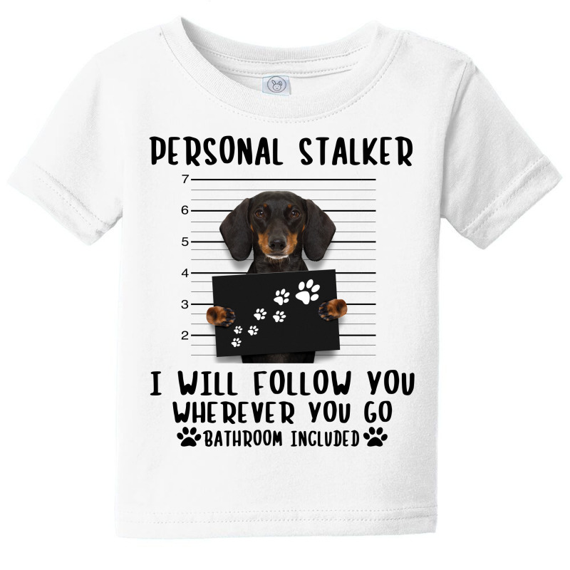 Dachshund Personal Stalker I Will Follow You Wherever You Go Bathroom Baby Tee | Artistshot