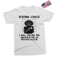 Dachshund Personal Stalker I Will Follow You Wherever You Go Bathroom Exclusive T-shirt | Artistshot