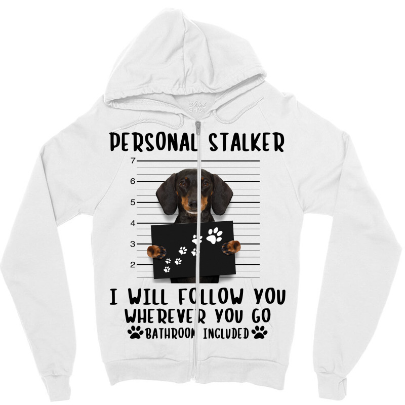 Dachshund Personal Stalker I Will Follow You Wherever You Go Bathroom Zipper Hoodie | Artistshot