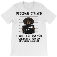 Dachshund Personal Stalker I Will Follow You Wherever You Go Bathroom T-shirt | Artistshot