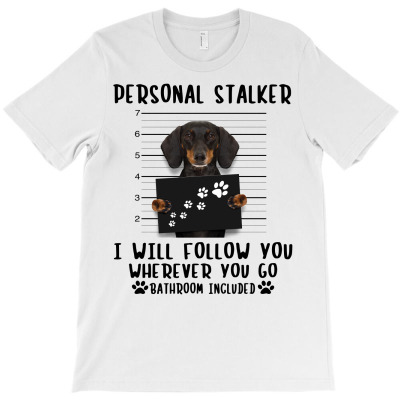 Dachshund Personal Stalker I Will Follow You Wherever You Go Bathroom T-shirt Designed By Nguyen Dang Nam