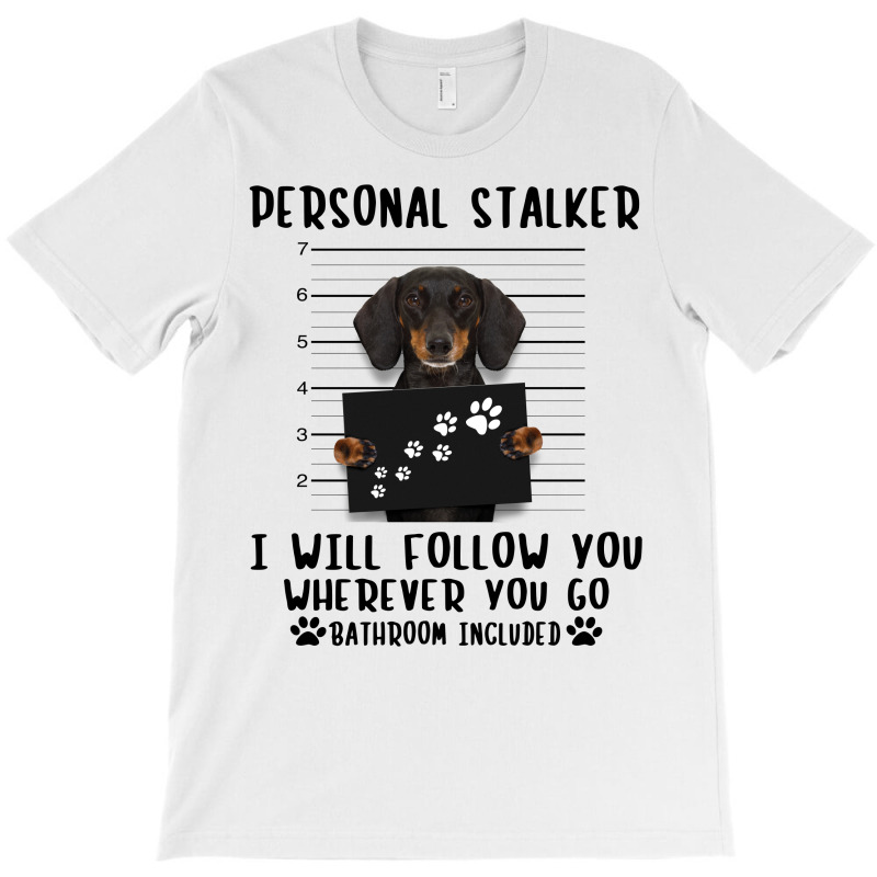 Dachshund Personal Stalker I Will Follow You Wherever You Go Bathroom T-shirt | Artistshot