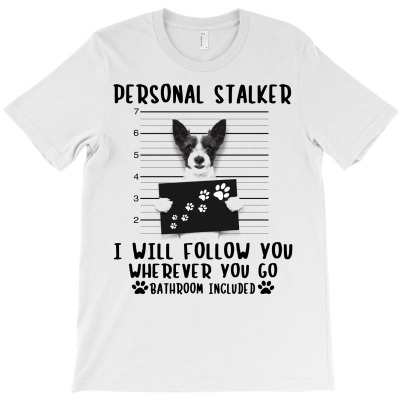 Dog Personal Stalker I Will Follow You Wherever You Go Bathroom T-shirt Designed By Nguyen Dang Nam